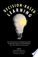 Decision-based learning : an innovative pedagogy that unpacks expert knowledge for the novice learner /