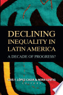 Declining inequality in Latin America a decade of progress? / Luis F. Lopez-Calva, Nora Lustig, editors.