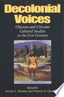 Decolonial voices : Chicana and Chicano cultural studies in the 21st Century / Arturo J. Aldama and Naomi H. Quiñonez, editors.