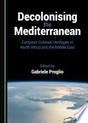 Decolonising the Mediterranean : European colonial heritages in North Africa and the Middle East /