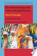 Decolonization and anti-colonial praxis : shared lineages /