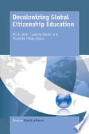 Decolonizing global citizenship education / edited by Ali A Abdi, Lynette Shultz and Thashika Pillay.