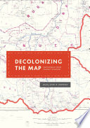 Decolonizing the map : cartography from colony to nation / edited by James R. Akerman.