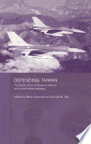 Defending Taiwan : the future vision of Taiwan's defence policy and military strategy /