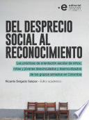 Del desprecio social al reconocimiento : las practicas de orientacion escolar de ninos, ninas y jovenes desvinculados y desmovilizados de los grupos armados en Colombia /