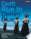 Delft blue to denim blue : contemporary Dutch fashion / edited by Anneke Smelik.