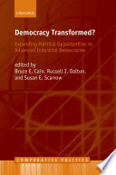 Democracy transformed? : expanding political opportunities in advanced industrial democracies / edited by Bruce Cain, Russell J. Dalton, and Susan Scarrow.