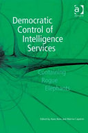 Democratic control of intelligence services : containing rogue elephants /