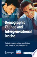 Demographic change and intergenerational justice : the implementation of long-term thinking in the political decision making process /