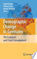 Demographic change in Germany : the economic and fiscal consequences / [edited by] Ingrid Hamm, Helmut Seitz, Martin Werding.