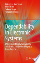 Dependability in electronic systems : mitigation of hardware failures, soft errors, and electro-magnetic disturbances / Nobuyasu Kanekawa [and others].