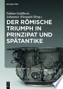 Der romische Triumph in Prinzipat und Spatantike / herausgegeben von Fabian Goldbeck und Johannes Wienand.