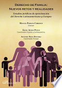 Derecho de familia : nuevos retos y realidades : estudios juridicos de aproximacion del derecho latinoamericano y europeo /