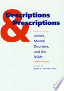 Descriptions and prescriptions : values, mental disorders, and the DSMs / edited by John Z. Sadler.