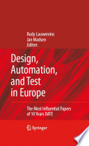 Design, automation, and test in Europe : the most influential papers of 10 years DATE / Rudy Lauwereins, Jan Madsen, editors.