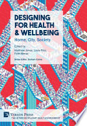 Designing for health & wellbeing : home, city, society / edited by Matthew Jones, Louise Rice, Fidel Meraz.
