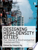 Designing high-density cities for social and environmental sustainability / edited by Edward Ng.