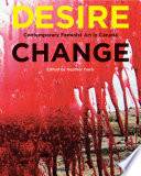 Desire change : contemporary feminist art in Canada / edited by Heather Davis