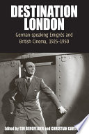 Destination London : German-speaking emigrés and British cinema, 1925-1950 / edited by Tim Bergfelder and Christian Cargnelli.