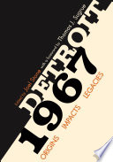 Detroit 1967 : origins, impacts, legacies / Joel Stone ; Thomas J. Sugrue.