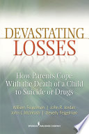 Devastating losses : how parents cope with the death of a child to suicide or drugs / William Feigelman [and others].