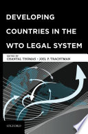 Developing countries in the WTO legal system / edited by Chantal Thomas and Joel P. Trachtman.