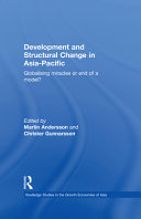 Development and structural change in Asia-Pacific : globalising miracles or end of a model? / edited by Martin Andersson and Christer Gunnarsson.