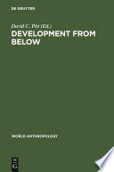 Development from below anthropologists and development situations / editor, David C. Pitt.