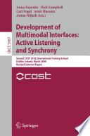 Development of multimodal interfaces: active listening and synchrony : second COST 2102 International Training School, Dublin, Ireland, March 23-27, 2009 ; revised selected papers /