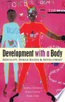 Development with a body : sexuality, human rights and development /