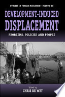 Development-induced displacement : problems, policies and people / edited by Chris de Wet.