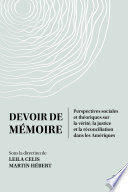 Devoir de mémoire : perspectives sociales et théoriques sur la vérité, la justice et la réconciliation dans les Amériques / sous la direction de Leila Celis, Martin Hébert.