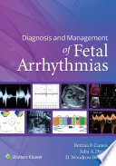 Diagnosis and management of fetal arrhythmias / editors, Bettina F. Cuneo, Julia A. Drose, D. Woodrow Benson.