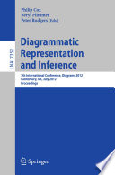 Diagrammatic representation and inference : 7th International Conference, Diagrams 2012, Canterbury, UK, July 2-6, 2012. Proceedings / Philip Cox, Beryl Plimmer, Peter Rodgers (eds.).