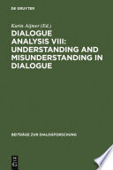 Dialogue analysis VIII : understanding and misunderstanding in dialogue : selected papers from the 8th IADA conference, Göteborg 2001 /