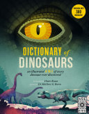 Dictionary of dinosaurs : an illustrated A to Z of every dinosaur ever discovered /