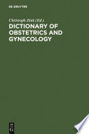 Dictionary of obstetrics and gynecology / compiled by the editorial staff of Pschyrembel Klinisches Wörterbuch ; managing editor, Christoph Zink ; translated by Kathleen R. Dyer, Dietrich W. Roloff, and Bernd K. Wittmann.