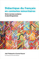 Didactique du français en contextes minoritaires entre normes scolaires et plurilinguismes / sous la direction de Joël Thibeault et Carole Fleuret.