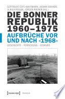 Die Bonner Republik 1960-1975 - Aufbrüche vor und nach »1968« : Geschichte - Forschung - Diskurs / Ulrich Rosar, Jasmin Grande, Gertrude Cepl-Kaufmann, Jürgen Wiener.