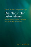 Die Natur der Lebensform : Perspektiven in Biologie, Ontologie und Praktischer Philosophie /