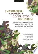 Diferentes recursos, conflictos distintos? : la economia politica regional del conflicto armado y la criminalidad en Colombia /