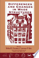 Differences and changes in wage structures / edited by Richard B. Freeman and Lawrence F. Katz.