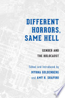 Different horrors, same hell gender and the Holocaust / edited and introduced by Myrna Goldenberg and Amy H. Shapiro.