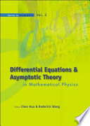 Differential equations & asymptotic theory in mathematical physics : Wuhan University, Hubei, China, 20-29 October 2003 / editors, Chen Hua, Roderick Wong.