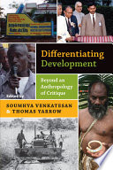 Differentiating development : beyond an anthropology of critique /