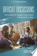 Difficult discussions : issues and ideas for engaging college students in peace and justice topics /