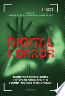 Digital horror : haunted technologies, network panic and the found footage phenomenon /