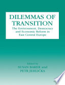 Dilemmas of transition : the environment, democracy and economic reform in East Central Europe /