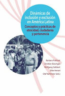 Dinamicas de inclusion y exclusion en America Latina : conceptos y practicas de etnicidad, ciudadania y pertenencia  / Barbara Potthast editora (y otros 4).