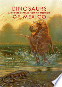 Dinosaurs and other reptiles from the Mesozoic of Mexico / edited by Hector E. Rivera-Sylva, Kenneth Carpenter, and Eberhard Frey.